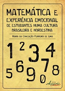 Baixar Matem&aacute;tica & Experi&ecirc;ncia Emocional de Estudantes Numa Cultura Brasileira e Nordestina pdf, epub, eBook