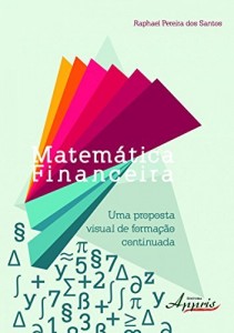 Baixar Matem&aacute;tica Financeira: Uma Proposta Visual de Forma&ccedil;&atilde;o Continuada pdf, epub, eBook