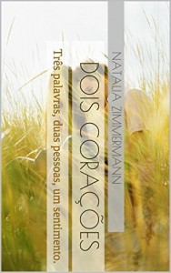 Baixar Dois Cora&ccedil;&otilde;es: Tr&ecirc;s palavras, duas pessoas, um sentimento. pdf, epub, eBook