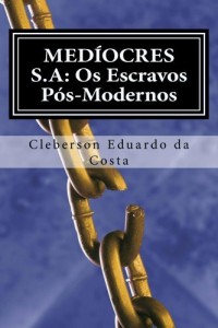 Baixar MED&Iacute;OCRES S.A: OS ESCRAVOS P&Oacute;S-MODERNOS (EMANCIPADOS & MED&Iacute;OCRES Livro 1) pdf, epub, eBook