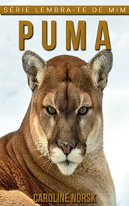 Baixar Puma: Fotos Incríveis e Factos Divertidos sobre Puma para Crianças (Série Lembra-Te De Mim) pdf, epub, eBook