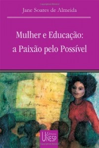 Baixar Mulher e educa&ccedil;&atilde;o: a paix&atilde;o pelo poss&iacute;vel (Coleção Prismas) pdf, epub, eBook