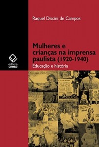 Baixar Mulheres e crian&ccedil;as na imprensa paulista, 1920-1940: educa&ccedil;&atilde;o e hist&oacute;ria pdf, epub, eBook