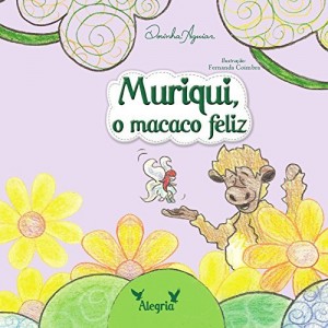Baixar MURIQUI – O MACACO FELIZ (AS 7 VIRTUDES – HISTÓRIAS DO RANCHINHO DO GAVIÃO Livro 2) pdf, epub, eBook