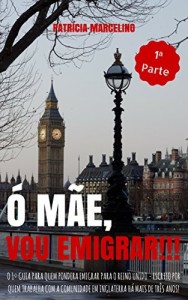 Baixar &Oacute; M&Atilde;E, VOU EMIGRAR!!!: O 1&ordm; Guia para quem pondera emigrar para o Reino Unido – Escrito por quem trabalha com… pdf, epub, eBook