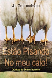 Baixar Est&atilde;o Pisando no Meu Calo! (Cr&ocirc;nicas de Gerson Travesso Livro 1) pdf, epub, eBook