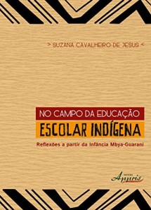 Baixar No Campo da Educa&ccedil;&atilde;o Escolar Ind&iacute;gena: Reflex&otilde;es a Partir da Inf&acirc;ncia Mbya-Guarani pdf, epub, eBook