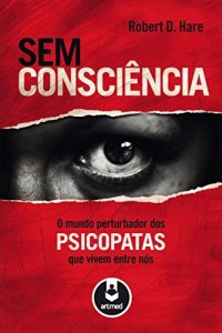Baixar Sem Consci&ecirc;ncia: O Mundo Perturbador dos Psicopatas Que Vivem Entre N&oacute;s pdf, epub, eBook