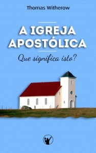 Baixar A Igreja Apost&oacute;lica: Que Significa Isto? pdf, epub, eBook