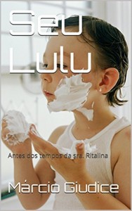 Baixar Seu Lulu: Antes dos tempos da sra. Ritalina pdf, epub, eBook
