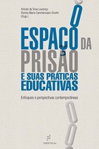 Baixar O espaço da prisão e suas práticas educativas: enfoques e perspectivas contemporâneas pdf, epub, eBook