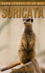 Baixar Suricata: Fotos Incríveis e Factos Divertidos sobre Suricata para Crianças (Série Lembra-te de Mim) pdf, epub, eBook