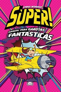 Baixar S&uacute;per! Manual para garotas fant&aacute;sticas pdf, epub, eBook