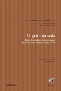 Baixar O grito da seda: Entre drapeados e costureirinhas: a história de um alienista muito louco pdf, epub, eBook