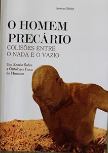 Baixar O Homem prec&aacute;rio: Colis&otilde;es entre o nada e o vazio. O ensaio sobre a ontologia fraca do Humano pdf, epub, eBook