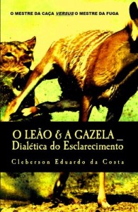 Baixar O Le&atilde;o &  A Gazela: Dial&eacute;tica do Esclarecimento pdf, epub, eBook