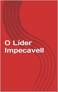 Baixar O L&iacute;der Impecavell: Lideran&ccedil;a para Liderados pdf, epub, eBook