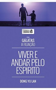 Baixar Alimento Di&aacute;rio – Viver e Andar Pelo Esp&iacute;rito (G&aacute;latas A Filia&ccedil;&atilde;o Livro 3) pdf, epub, eBook
