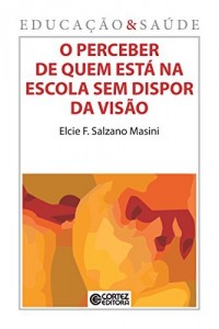 Baixar O perceber de quem está na escola sem dispor da visão (Coleção Educação & Saúde Livro 10) pdf, epub, eBook