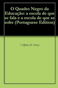Baixar O Quadro Negro da Educação: a escola de que se fala e a escola de que se sofre pdf, epub, eBook