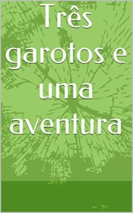 Baixar Três garotos e uma aventura pdf, epub, eBook