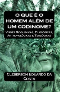 Baixar O QUE &Eacute; O HOMEM AL&Eacute;M DE UM CODINOME?: VIS&Otilde;ES BIOQU&Iacute;MICAS, FILOS&Oacute;FICAS, ANTROPOL&Oacute;GICAS E TEOL&Oacute;GICAS pdf, epub, eBook