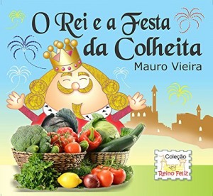 Baixar O REI E A FESTA DA COLHEITA (COLEÇÃO REINO FELIZ Livro 1) pdf, epub, eBook