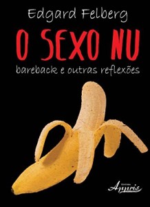 Baixar O Sexo Nu: Bareback e Outras Reflex&otilde;es pdf, epub, eBook