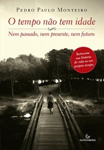Baixar O tempo n&atilde;o tem idade: Nem passado, nem presente, nem futuro pdf, epub, eBook