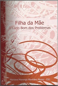 Baixar Filha da Mãe: O Lado Bom dos Problemas pdf, epub, eBook
