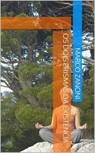 Baixar Os dois Prismas da Exist&ecirc;ncia: Ajudando a entender melhor a natureza humana pdf, epub, eBook