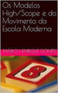 Baixar Os Modelos High/Scope e do Movimento da Escola Moderna (Escola Para Todos Livro 3) pdf, epub, eBook