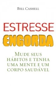 Baixar Estresse engorda: Mude seus hábitos e tenha uma mente e um corpo saudável pdf, epub, eBook