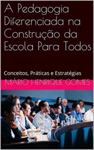Baixar A Pedagogia Diferenciada na Constru&ccedil;&atilde;o da Escola Para Todos: Conceitos, Pr&aacute;ticas e Estrat&eacute;gias pdf, epub, eBook
