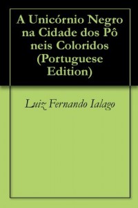 Baixar A Unic&oacute;rnio Negro na Cidade dos P&ocirc;neis Coloridos pdf, epub, eBook