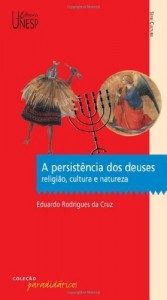 Baixar A Persist&ecirc;ncia dos Deuses – Religi&atilde;o, Cultura e Natureza pdf, epub, eBook