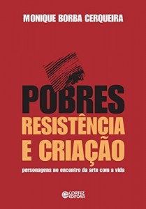 Baixar Pobres, resistência e criação: personagens no encontro da arte com a vida pdf, epub, eBook