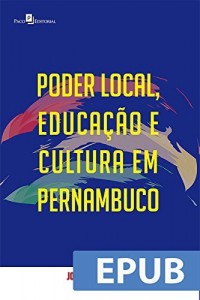 Baixar Poder Local, Educação e Cultura em Pernambuco pdf, epub, eBook