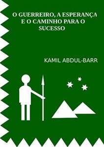 Baixar O GUERREIRO, A ESPERAN&Ccedil;A E O CAMINHO PARA O SUCESSO pdf, epub, eBook