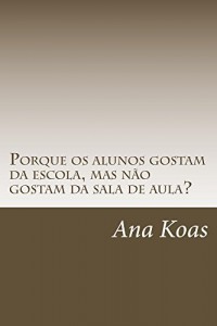 Baixar Porque os alunos gostam da escola, mas não gostam da sala de aula? pdf, epub, eBook