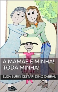 Baixar A mam&atilde;e &eacute; minha! Toda minha! pdf, epub, eBook