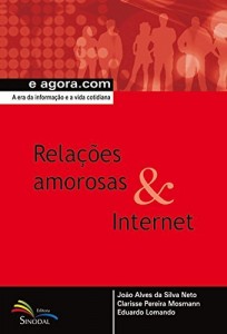 Baixar Rela&ccedil;&otilde;es amorosas & Internet: A era da informa&ccedil;&atilde;o e a vida cotidiana (e agora.com) pdf, epub, eBook