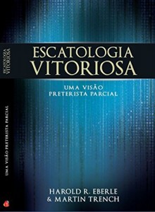 Baixar Escatologia Vitoriosa: Uma vis&atilde;o preterista parcial pdf, epub, eBook