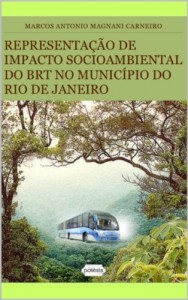 Baixar REPRESENTAÇÃO DE IMPACTO SOCIOAMBIENTAL DO BRT NO MUNICÍPIO DO RIO DE JANEIRO (Teses & Dissertações que Você Deve Ler Livro 1) pdf, epub, eBook