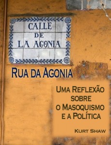 Baixar Rua da Agonia: Uma reflex&atilde;o sobre o masoquismo e a pol&iacute;tica pdf, epub, eBook