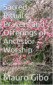 Baixar Sacred Rituals, Prayers and Offerings of Ancestor Worship: Okinawan Tradicional Sacred Rites (Beliefs and Traditions of Okinawa Livro 1) pdf, epub, eBook