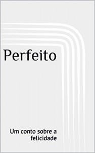 Baixar Perfeito: Um conto sobre a felicidade pdf, epub, eBook