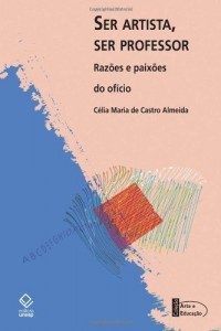 Baixar Ser Artista, Ser Professor – Raz&otilde;es e Paix&otilde;es do Of&iacute;cio – Cole&ccedil;&atilde;o Arte & Educa&ccedil;&atilde;o pdf, epub, eBook