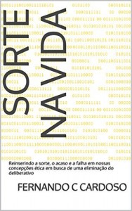 Baixar Sorte na vida: Reinserindo a sorte, o acaso e a falha em nossas concepções ética em busca de uma eliminação do deliberativo pdf, epub, eBook