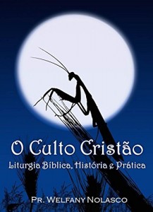 Baixar O Culto Crist&atilde;o: Liturgia B&iacute;blica, Hist&oacute;rica e Pr&aacute;tica pdf, epub, eBook